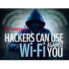 黑客利用 Wi-Fi 攻击你的七种方法