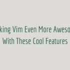 用一些超酷的功能使 Vim 变得更强大