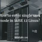 如何在 SUSE 12 Linux 中进入单用户模式？