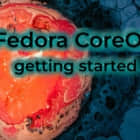 Fedora CoreOS 入门